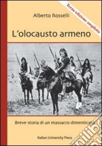 L'olocausto armeno. Breve storia di un massacro dimenticato libro di Rosselli Alberto