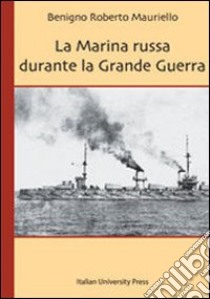 La marina russa durante la grande guerra libro di Mauriello Roberto