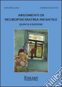 Argomenti di neuropsichiatria infantile libro di Balottin Umberto; Lanzi Giovanni