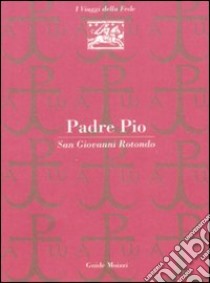 Padre Pio. San Giovanni Rotondo libro di Zulberti Marco