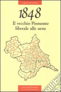 1848. Il vecchio Piemonte liberale alle urne libro di Pischedda Carlo