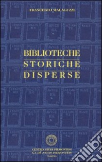 Biblioteche storiche disperse libro di Malaguzzi Francesco