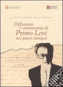 Diffusione e conoscenza di Primo Levi nei paesi europei. La manutenzione della memoria libro di Tesio G. (cur.)