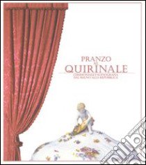 Pranzo al Quirinale. Cerimoniale e scenografia dal Regno alla Repubblica. Catalogo della mostra (Torino, dicembre 2004-febbraio 2005) libro di Malerba A. (cur.); Ricci Massabò I. (cur.)