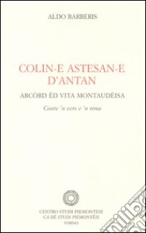 Colin-e astesan-e d'antan. Arcòrd ëd vita montaudèisa libro di Barberis Aldo