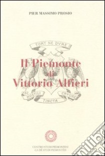 Il Piemonte di Vittorio Alfieri libro di Prosio Pier Massimo