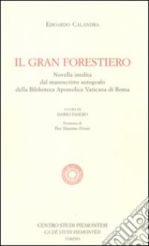 Il gran forestiero. Novella inedita dal manoscritto autografo della Biblioteca Apostolica Vaticana libro di Calandra Edoardo; Pasero D. (cur.)