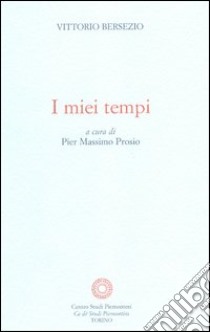 I miei tempi libro di Bersezio Vittorio; Prosio P. M. (cur.)