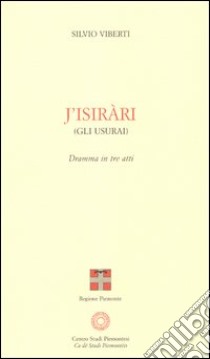 Isirari (Gli usurai). Dramma in tre atti (J') libro di Viberti Silvio