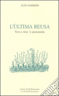 L'ùltima reusa. Vers e rime 'n piemontèis libro di Barberis Aldo