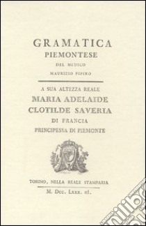 Grammatica piemontese (rist. anast. 1783) libro di Pipino Maurizio