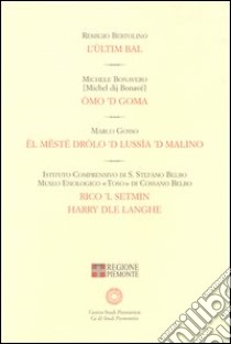 L'ùltim bal-Omo 'd goma-El mësté drolo 'd Lussìa 'd Malino- Rico 'l Setmin. Harry dle Langhe libro di Bertolino Remigio; Bonavero Michele; Gosso Marco