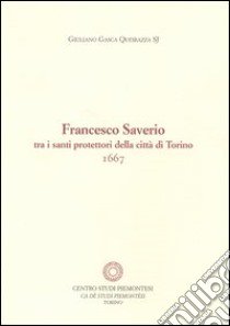 Francesco Saverio tra i santi protettori della città di Torino libro di Gasca Queirazza Giuliano