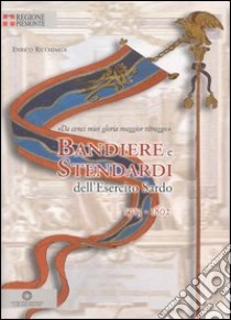 Bandiere e stendardi dell'esercito sardo 1713-1802 libro di Ricchiardi Enrico