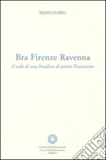 Bra Firenze Ravenna. Il volo di una braidese di primo Novecento libro di Curto Silvio