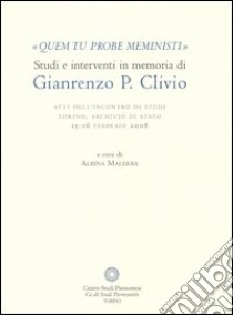 «Quem tu probe meministi». Studi e interventi in memoria di Gianrenzo P. Clivio. Atti dell'Incontro di studi (Torino, 15-16 febbraio 2008) libro di Malerba A. (cur.)