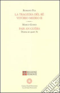 La tragedia dë rè Vitòrio Medeo II-Pais an guèra. Ediz. multilingue libro di Fea Romano; Gosso Marco