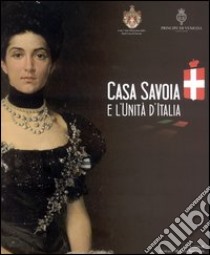 Casa Savoia e l'Unità d'Italia libro di Mola Di Nomaglio G. (cur.)