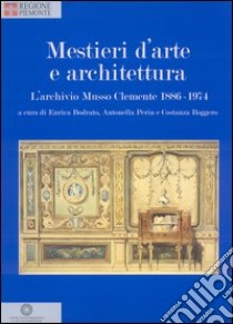 Mestieri d'arte e di architettura. L'archivio Musso Clemente 1886-1974. Ediz. illustrata libro di Bodrato E. (cur.); Perin A. (cur.); Roggero C. (cur.)