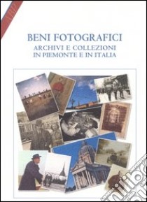 Beni fotografici. Archivi e collezioni in Piemonte e in Italia libro di Brunetti D. (cur.)