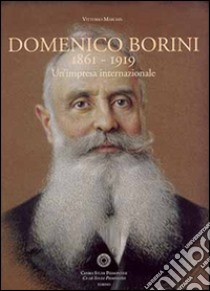 Domenico Borini 1861-1919. Un'impresa internazionale libro di Marchis Vittorio