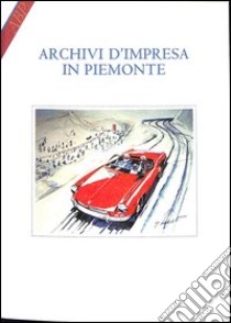 Archivi d'impresa in Piemonte libro di Brunetti D. (cur.); Ferrero T. (cur.)