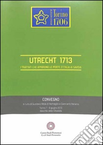 Utrecht 1713 libro di Mola Di Nomaglio G. (cur.); Melano G. (cur.)