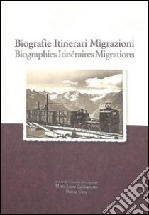 Biografie, itinerari, migrazioni. Scambi industriali italo-lussemburghesi nelle attività minerarie e siderurgiche in Piemonte e Val D'Aosta tra XIX e XX secolo libro di Caldognetto M. L. (cur.); Gera B. (cur.)