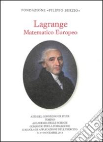 Lagrange matematico europeo. Atti del Convegno (Torino, 14-15 novembre 2013) libro di Giacardi L. (cur.)