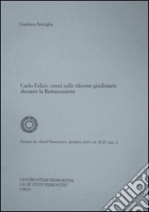 Carlo Felice. Cenni sulle riforme giudiziarie durante la Restaurazione libro di Smiriglia Gianluca