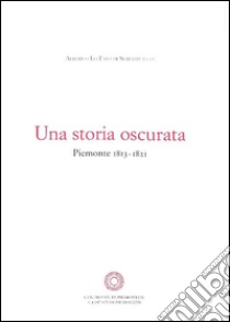 Una storia oscurata. Piemonte (1813-1821) libro di Lo Faso di Serradifalco Alberico