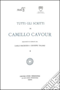 Tutti gli scritti di Camillo Cavour libro di Cavour Camillo; Pischedda C. (cur.); Talamo G. (cur.)