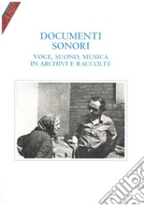 Documenti sonori. Voce, suono, musica in archivi e raccolte libro di Brunetti D. (cur.); Robotti D. (cur.); Salvalaggio E. (cur.)