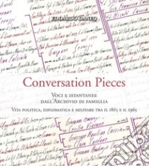 Conversation pieces. Voci e istantanee dall'Archivio di famiglia. Vita politica, diplomatica e militare tra il 1865 e il 1965. Ediz. illustrata libro di Daneo Edoardo