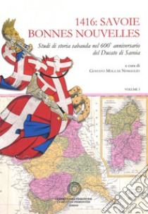 1416: Savoie Bonnes Nouvelles. Studi di storia sabauda nel 600° anniversario del Ducato di Savoia libro di Mola di Nomaglio G. (cur.)