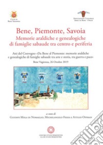 Bene, Piemonte, Savoia. Memorie araldiche e genealogiche di famiglie sabaude tra centro e periferia libro di Offman A. (cur.); Fessia M. (cur.); Mola di Nomaglio G. (cur.)