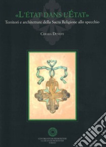 «L'état dans l'état». Territori e architetture della Sacra Religione allo specchio libro di Devoti Chiara