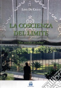 La coscienza del limite. «Est modus in rebus» libro di De Cicco Lina