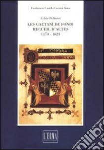 Les Gaetani de Fondi. Recuil d'actes (1174-1623) libro di Pollastri Sylvie