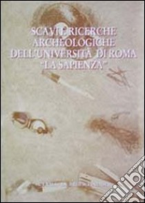 Scavi e ricerche archeologiche dell'Università di Roma «La Sapienza» libro di Drago Troccoli L. (cur.)