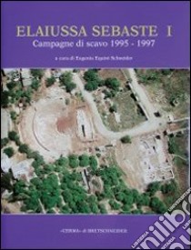 Elaiussa Sebaste I. 1º rapporto sulle campagne di scavo 1995-1997. Ediz. multilingue libro di Equini Schneider E. (cur.)