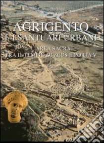 Agrigento. I santuari urbani. L'area sacra tra il tempio di Zeus e Porta V libro di De Miro E. (cur.)