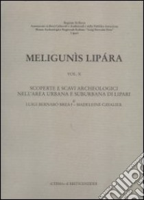 Meligunìs Lipàra. Vol. 10: Scoperte e scavi archeologici nell'Area urbana e suburbana di Lipari libro di Bernabò Brea Luigi; Cavalier Madeleine