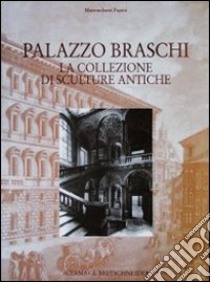 Palazzo Braschi. La collezione di sculture antiche libro di Papini Massimiliano