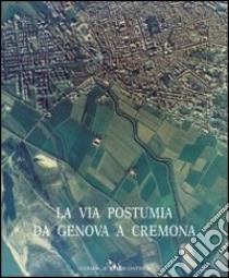 Strade romane. Vol. 1: La via Postumia da Genova a Cremona libro di Cera Giovanna