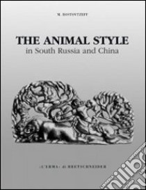 The animal style in south Russia and China libro di Rostovtzeff Michael