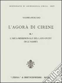 L'agorà di Cirene. Vol. 2/3: L'Area meridionale del lato ovest dell'Agorà libro di Purcaro Valeria