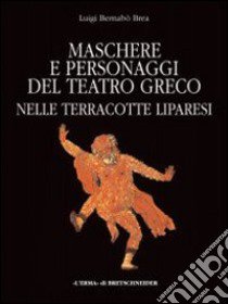 Maschere e personaggi del teatro greco nelle terrecotte liparesi libro di Bernabò Brea Luigi