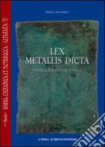 Lex metallis dicta. Studi sulla seconda tavola di Vipasca libro di Lazzarini Sergio