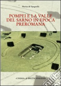 Pompei e la valle del Sarno in epoca preromana. La cultura delle tombe a fossa libro di De Spagnolis Marisa